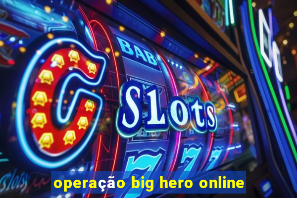 operação big hero online